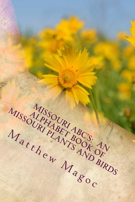 Missouri ABC's: An Alphabet Book of Missouri Plants and Birds: My First Alphabet book of Missouri Plants and Birds - Paperback