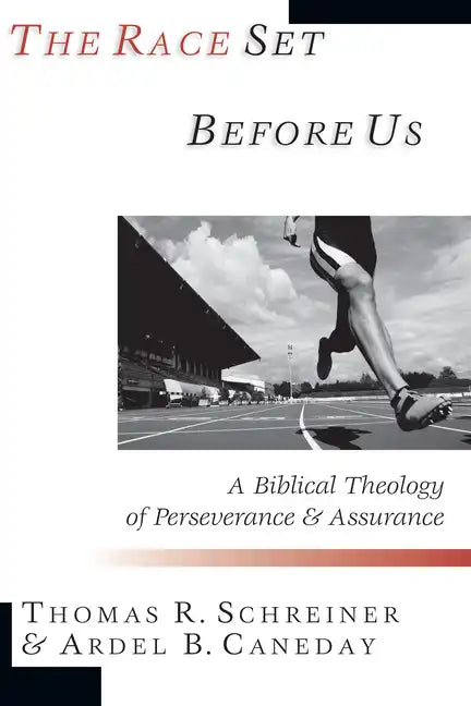 The Race Set Before Us: A Biblical Theology of Perseverance & Assurance - Paperback