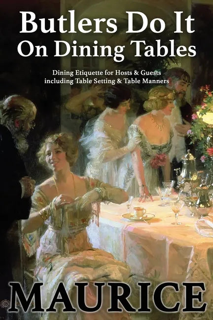 Butlers Do It On Dining Tables: Dining Etiquette for Hosts & Guests including Table Setting & Table Manners - Paperback