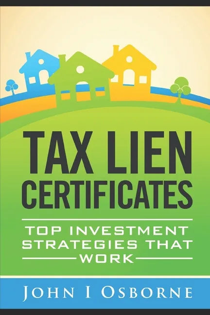 Tax Liens Certificates: Top Investment Strategies That Work - Paperback