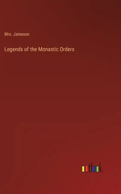 Legends of the Monastic Orders - Hardcover