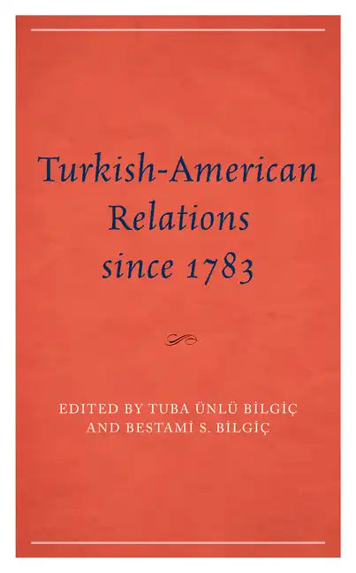Turkish-American Relations since 1783 - Hardcover