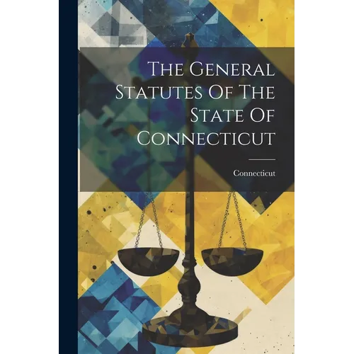 The General Statutes Of The State Of Connecticut - Paperback