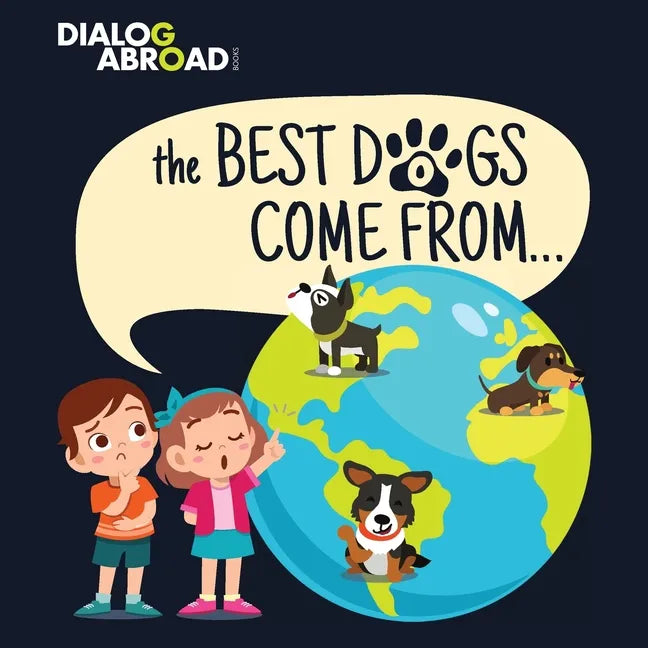 The Best Dogs Come From...: A Global Search to Find the Perfect Dog Breed - Paperback