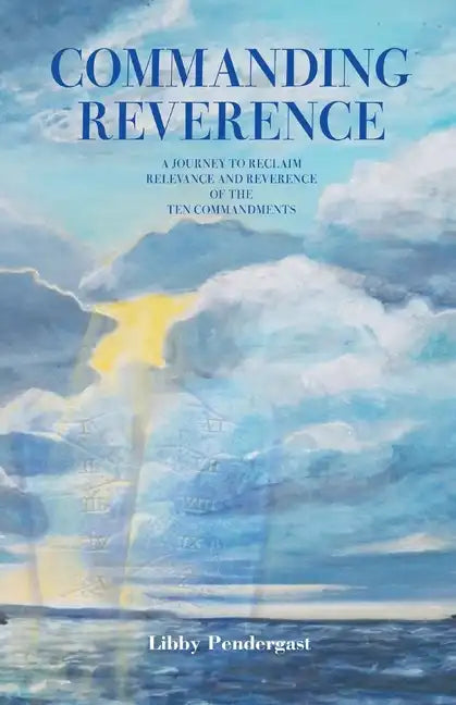 Commanding Reverence: A Journey to Reclaim Relevance and Reverence of the Ten Commandments - Paperback