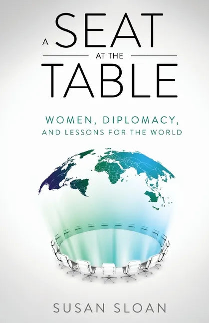 A Seat at the Table: Women, Diplomacy, and Lessons for the World - Paperback