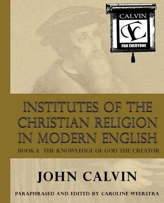 Institutes of the Christian Religion in Modern English: Book I: The Knowledge of God the Creator - Paperback