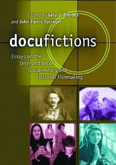 Docufictions: Essays on the Intersection of Documentary and Fictional Filmmaking - Paperback