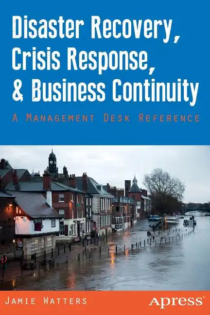 Disaster Recovery, Crisis Response, and Business Continuity: A Management Desk Reference - Paperback