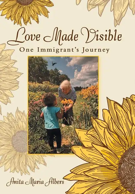 Love Made Visible: One Immigrant's Journey - Hardcover