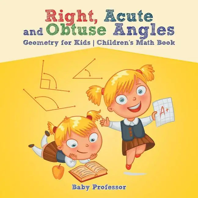 Right, Acute and Obtuse Angles - Geometry for Kids Children's Math Book - Paperback
