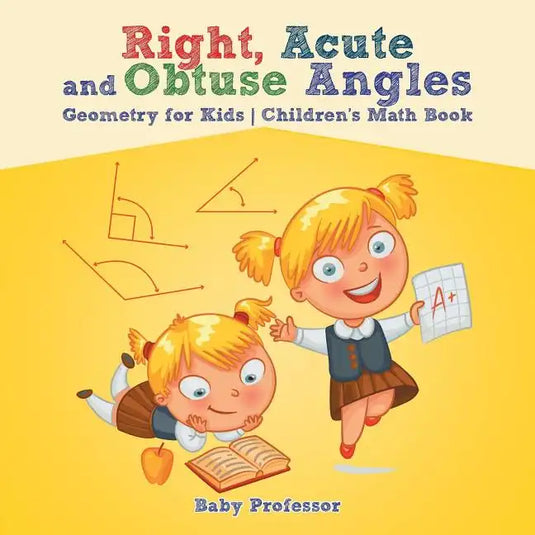 Right, Acute and Obtuse Angles - Geometry for Kids Children's Math Book - Paperback