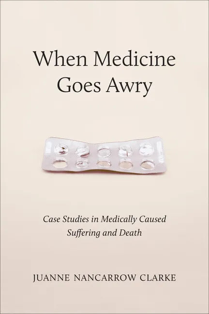 When Medicine Goes Awry: Case Studies in Medically Caused Suffering and Death - Paperback