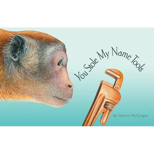 You Stole My Name Tools: The Curious Case of Animals and Tools with Shared Names (Picture Book) - Hardcover