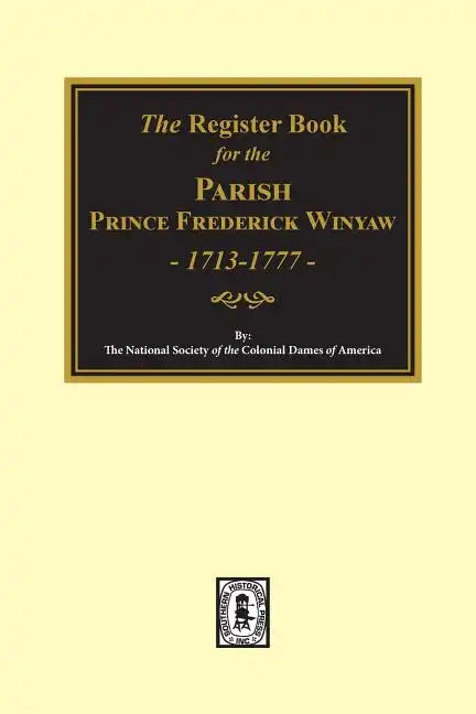 The Register Book for the Parish Prince Frederick Winyaw, 1713-1777 - Paperback