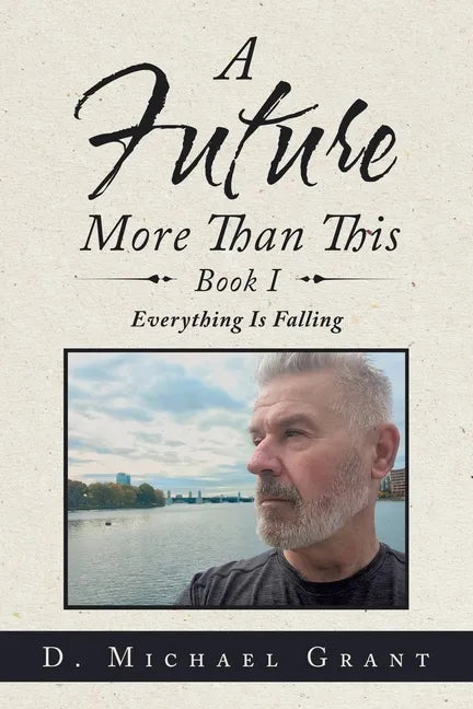 A Future More Than This Book I: Everything Is Falling - Paperback