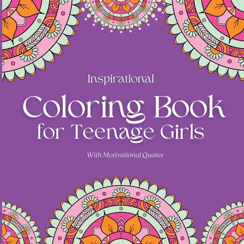 Inspirational Coloring Book for Teenage Girls: With Original Motivational Quotes - Paperback
