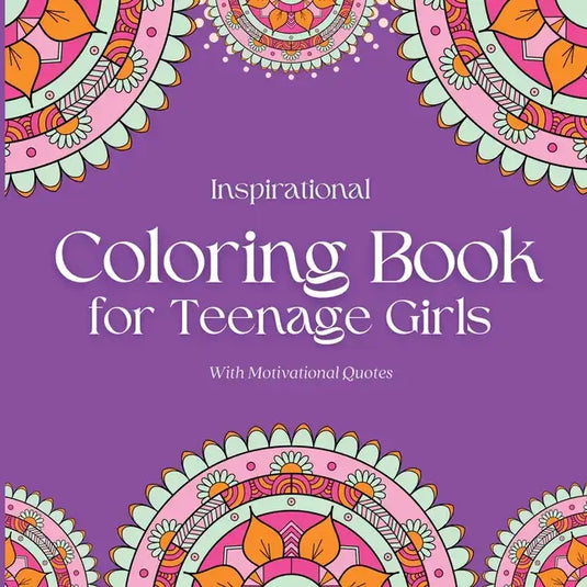 Inspirational Coloring Book for Teenage Girls: With Original Motivational Quotes - Paperback