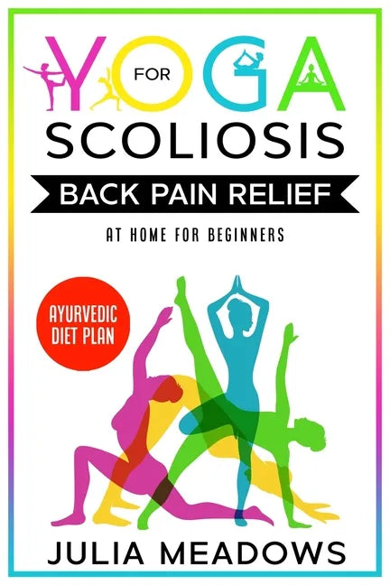 Yoga for Scoliosis Back Pain Relief at Home for Beginners with Ayurvedic Diet Plan - Paperback