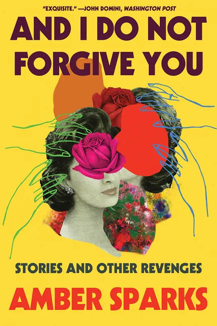 And I Do Not Forgive You: Stories and Other Revenges - Paperback