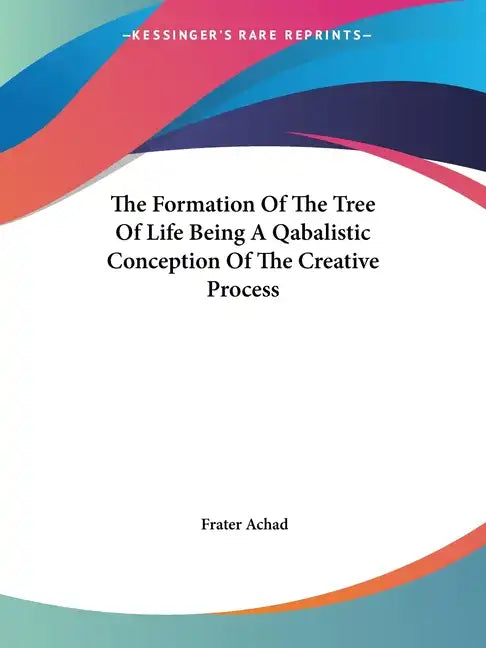 The Formation Of The Tree Of Life Being A Qabalistic Conception Of The Creative Process - Paperback