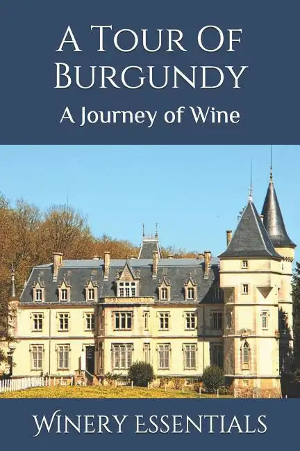 A Tour Of Burgundy: A Journey of Wine - Paperback