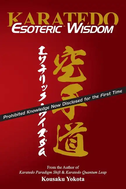 Karatedo Esoteric Wisdom: Prohibited Knowledge Now Disclosed for the First Time - Paperback