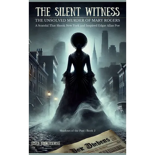 The Silent Witness: A Scandal That Shook New York and Inspired Edgar Allan Poe - Hardcover