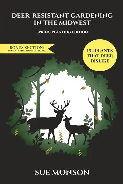 Deer Resistant Gardening in the Midwest: Spring Planting Edition - Paperback