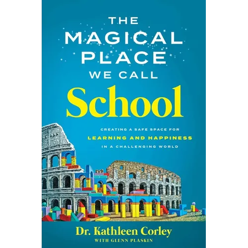 The Magical Place We Call School: Creating a Safe Space for Learning and Happiness in a Challenging World - Hardcover