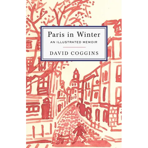 Paris in Winter: An Illustrated Memoir - Hardcover