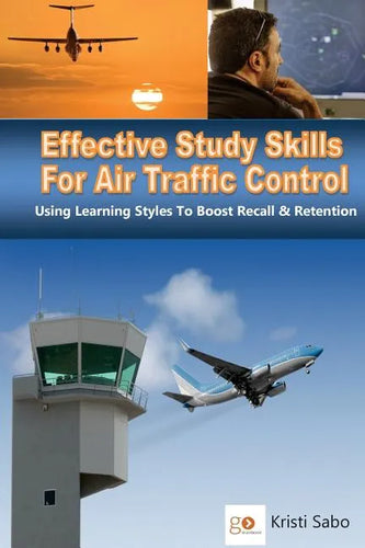 Effective Study Skills For Air Traffic Control: Using Learning Styles To Boost Recall & Retention - Paperback
