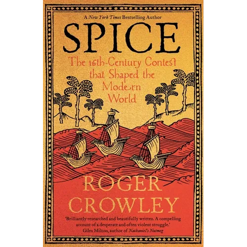 Spice: The 16th-Century Contest That Shaped the Modern World - Hardcover