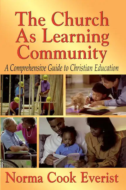 The Church as a Learning Community: A Comprehensive Guide to Christian Education - Paperback