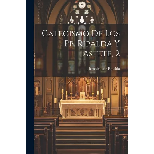 Catecismo De Los Pp. Ripalda Y Astete, 2 - Paperback