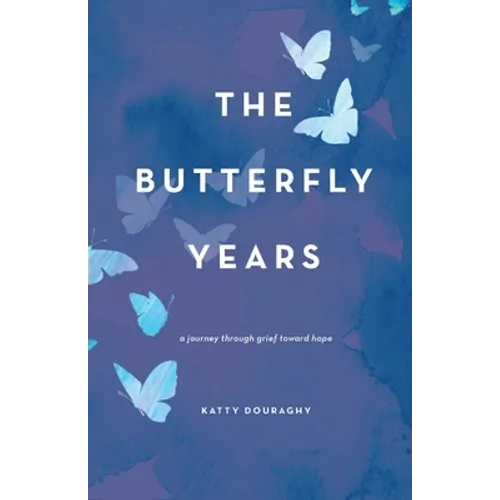 The Butterfly Years: A Journey Through Grief Toward Hope