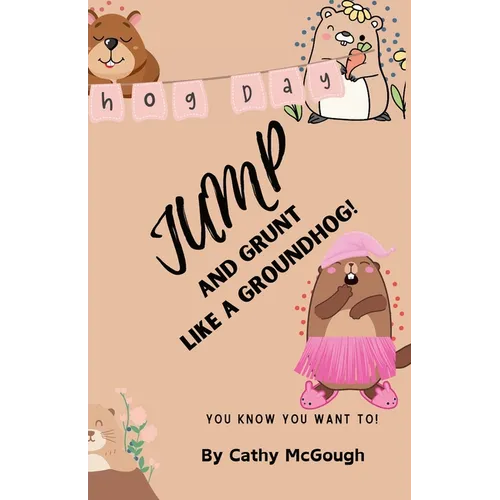 Jump and Grunt Like a Groundhog! Book 30 - Paperback