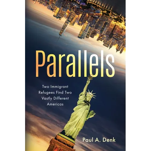 Parallels: Two Immigrant Refugees Find Two Vastly Different Americas - Paperback