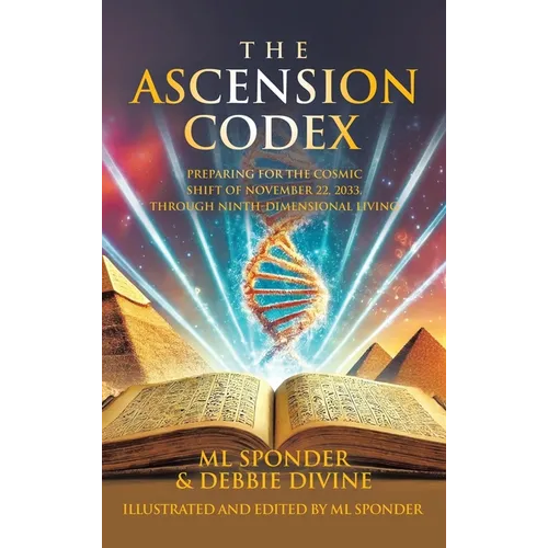 The Ascension Codex: Preparing for the Cosmic Shift of November 22, 2033, Through Ninth-Dimensional Living