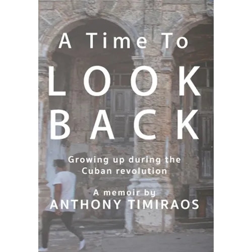 A Time To Look Back: Growing up during the Cuban revolution - Hardcover