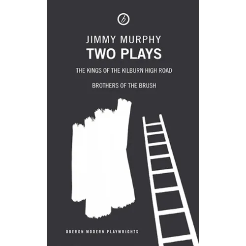 Two Plays: The Kings of the Kilburn High Road/Brothers of the Brush - Paperback