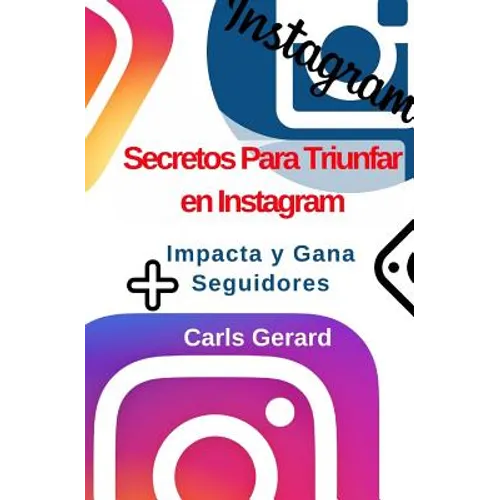 Secretos Para Triunfar en Instagram: Impacta y Gana Más Seguidores - Paperback