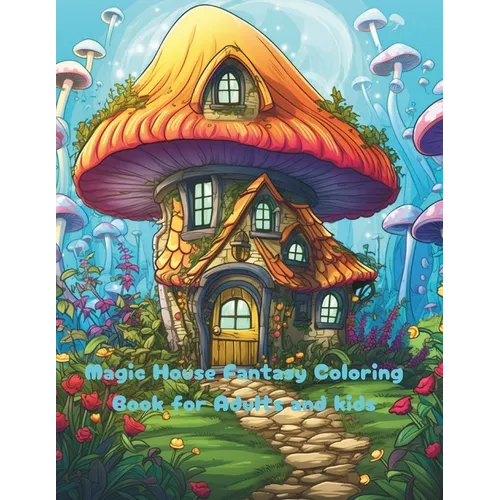 Magic House Fantasy Coloring Book for Adults and kids: Fantasy Designs for Fun and Relaxation for adutls - Paperback