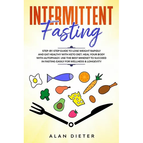 Intermittent fasting: Step-by-Step Guide to Lose Weight Rapidly and Eat Healthy with Keto Diet. Heal your Body with Autophagy.Use the Best M - Paperback