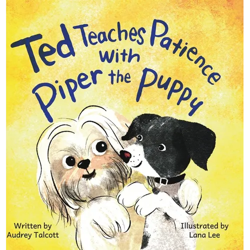Ted Teaches Patience with Piper the Puppy: Piper the Puppy - Hardcover