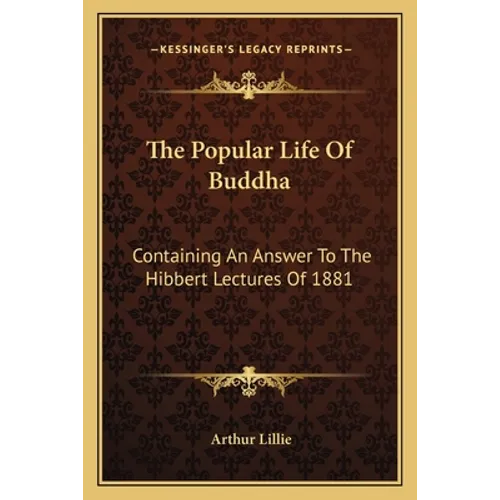 The Popular Life Of Buddha: Containing An Answer To The Hibbert Lectures Of 1881 - Paperback