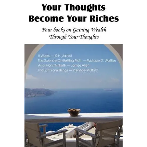 Your Thoughts Become Your Riches, Four books on Gaining Wealth Through Your Thoughts