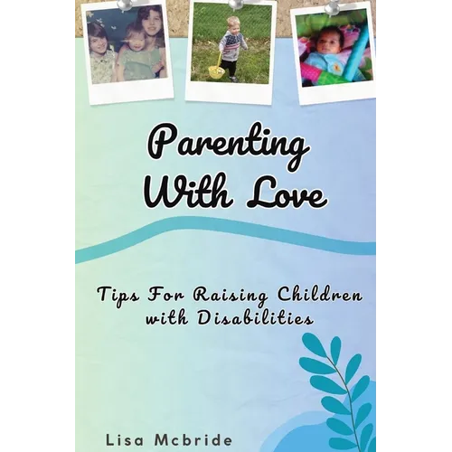 Parenting With Love: Tips for Raising Children with Disabilities - Paperback