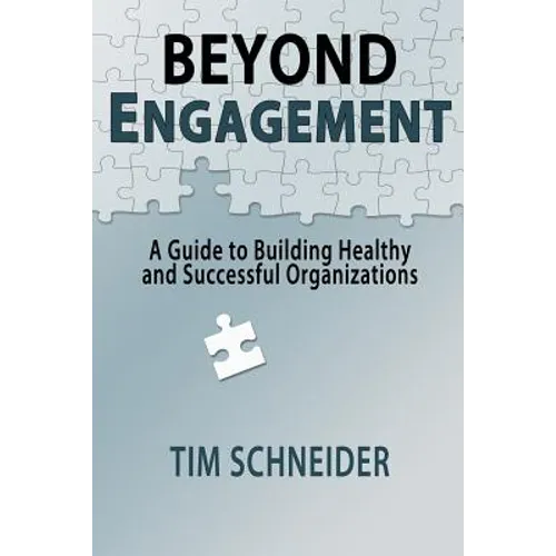 Beyond Engagement: A Guide to Building Healthy and Successful Organizations - Paperback