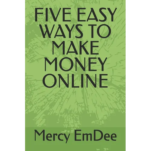Five Easy Ways to Make Money Online - Paperback